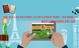 Thủ tục làm hộ chiếu tai Phòng XNC CA TP Hà Nội - cơ sở 2 - số 2 Phùng Hưng - Hà Đông như thế nào?